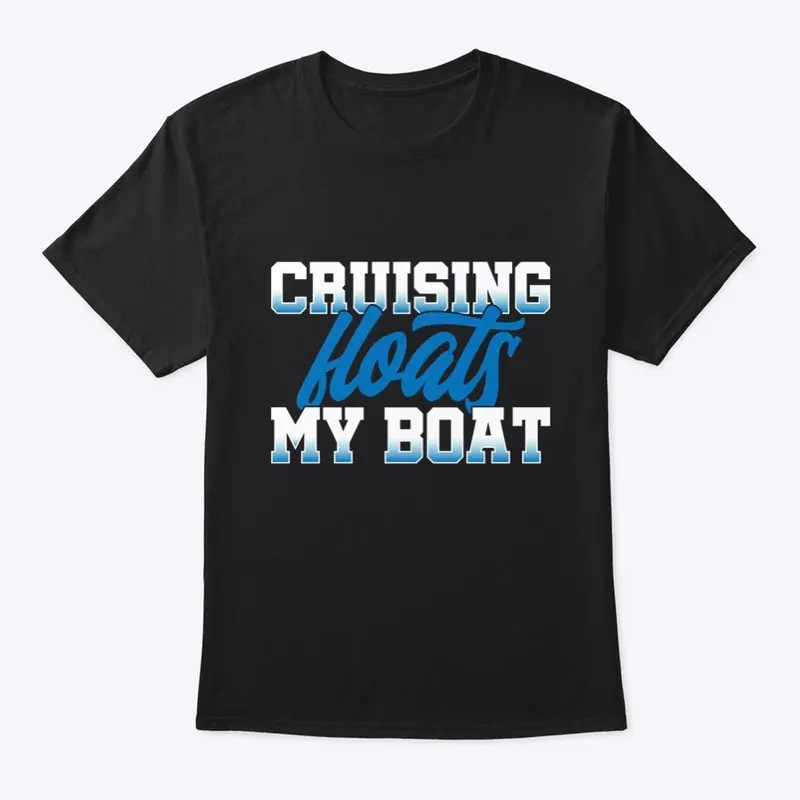 Cruising Floats My Boat T-Shirt