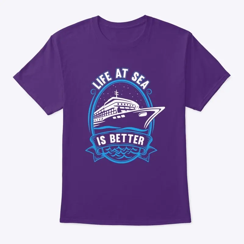 Life At Sea Is Better T-Shirt